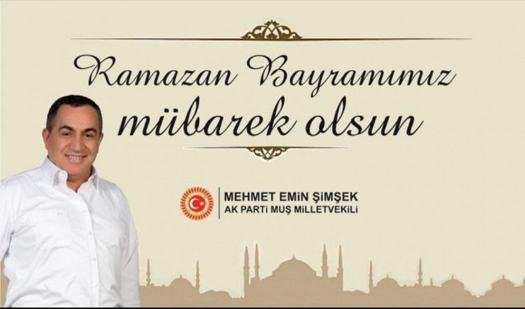  AK PARTİ MUŞ MİLLETVEKİLİ MEHMET EMİN ŞİMŞEK'İN RAMAZAN BAYRAMI MESAJI