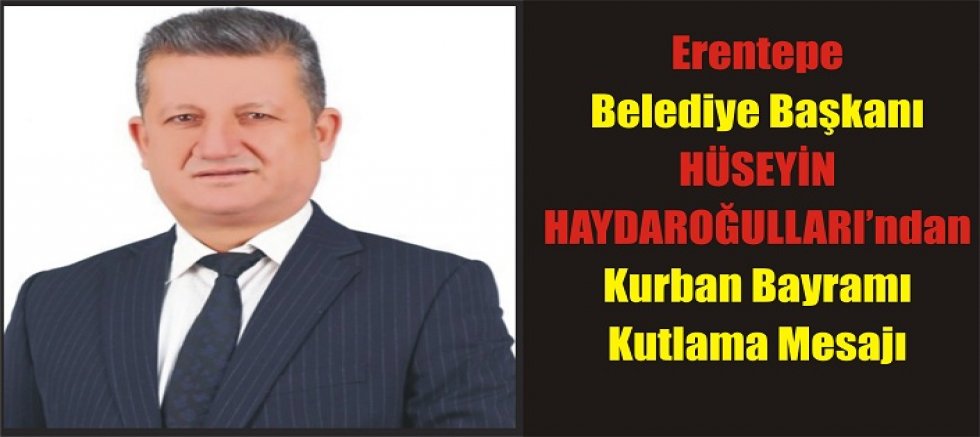 Başkan  Hüseyin Haydaroğulları’ndan Kurban Bayramı Mesajı