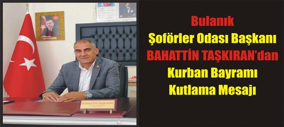Bulanık Şoförler Odası Başkanı Bahattin Taşkıran Kurban Bayramı Mesajı