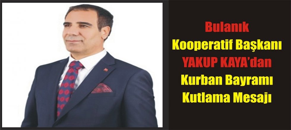 Kooperatif Başkanı Yakup Kaya’dan Kurban Bayramı Mesajı