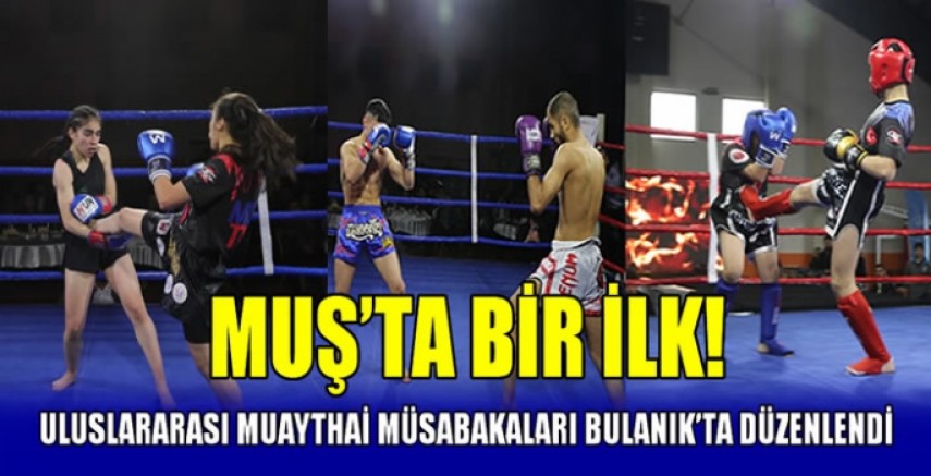 Muş’ta bir ilk! Uluslararası Muaythai Müsabakaları Bulanık’ta düzenlendi